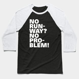 Cool White Text Design No Runway No Problem Baseball T-Shirt